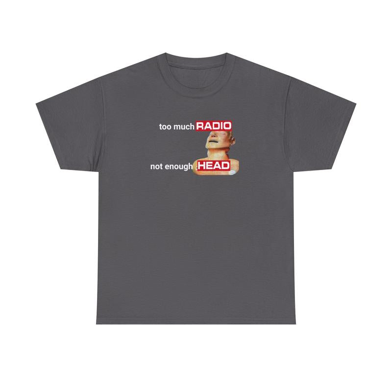 Too Much Radio Not Enough Head Shirt 100% Cotton Gildan Brainrot Offensive Inappropriate Adult Humor Silly Gag Stupid Vintage Raunchy Tshirt Menswear Cartoon Fitted Short Sleeve Crew Neck Casual Unisex Summer Top